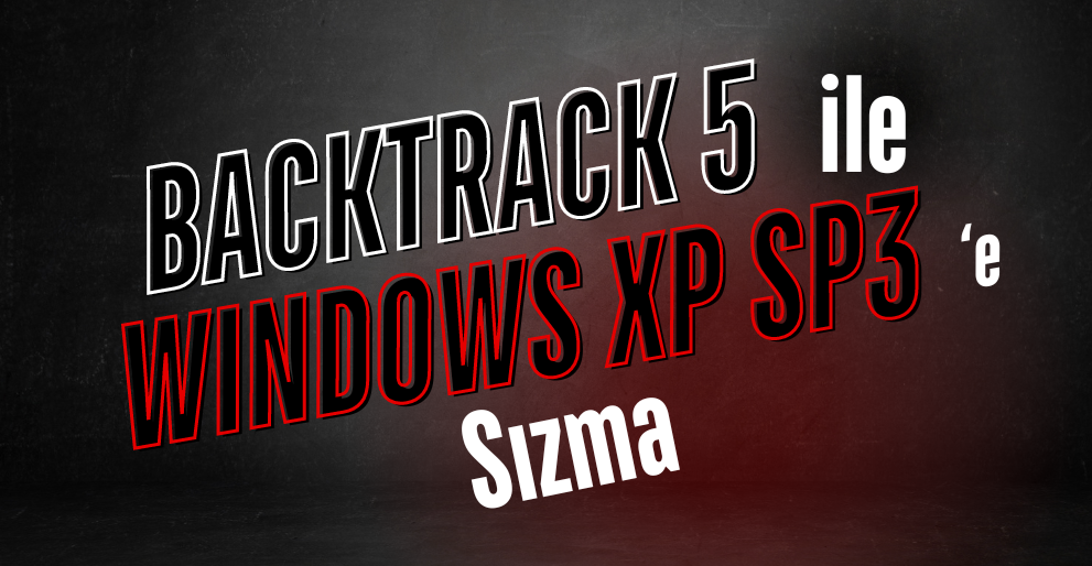 BackTrack5 ile Windows XP-SP3 Sızma