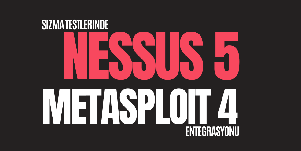 Sızma Testlerinde Nessus 5-MetaSploit 4 Entegrasyonu