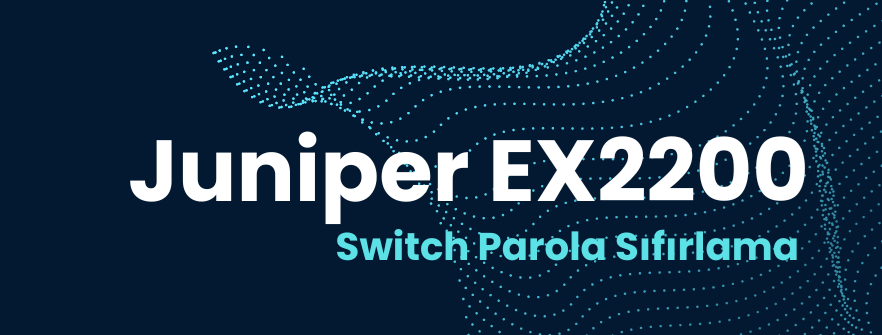 Juniper EX2200 Switch Parola Sıfırlama