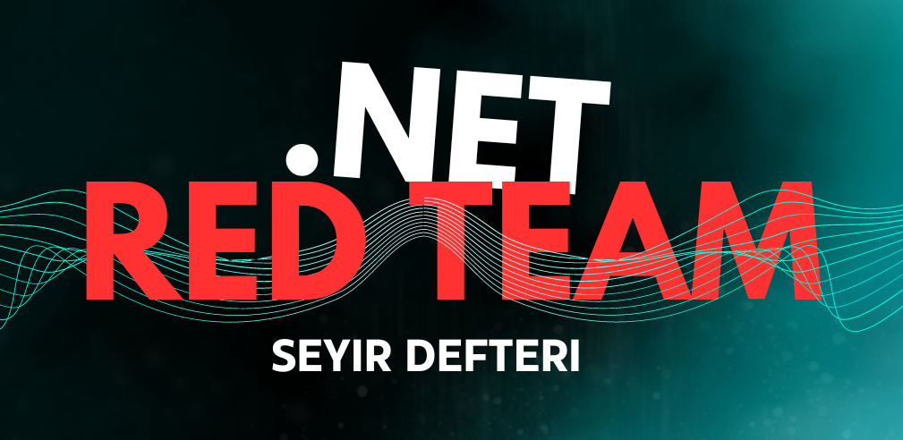 .NET Zincirleme Hatalar ve Hacking – Red Team Seyir Defteri 1